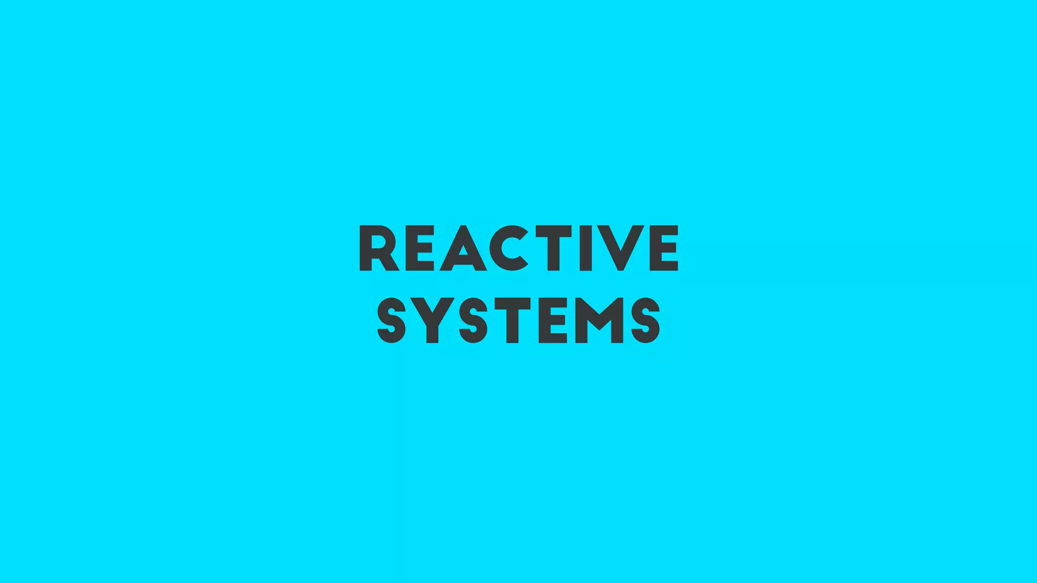 Reactive
systems
 