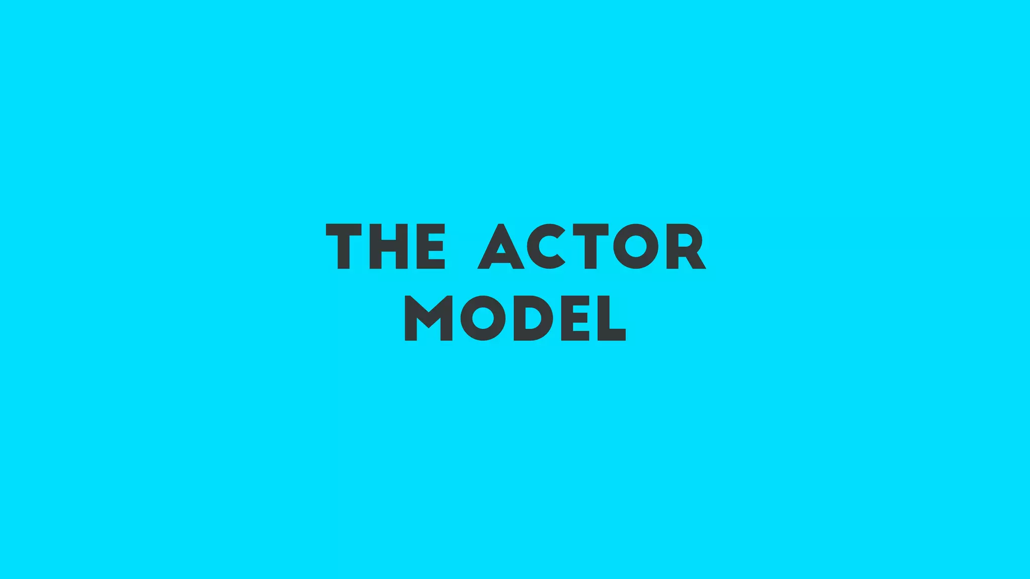 the actor
model
 