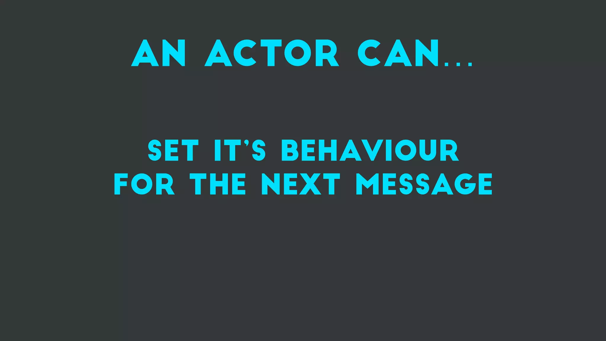 an actor can…
set it’s behaviour
for the next message
 