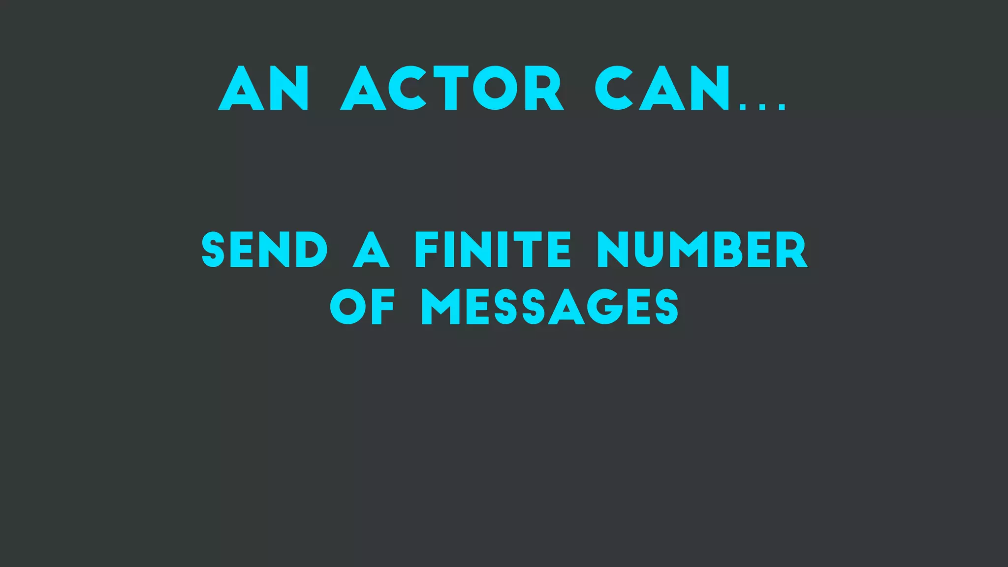 an actor can…
send a finite number
of messages
 
