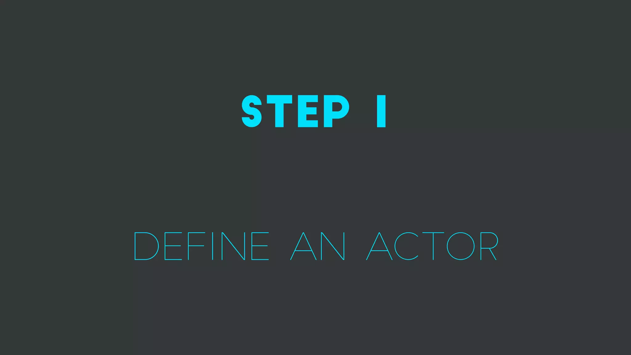 step 1
define an actor
 