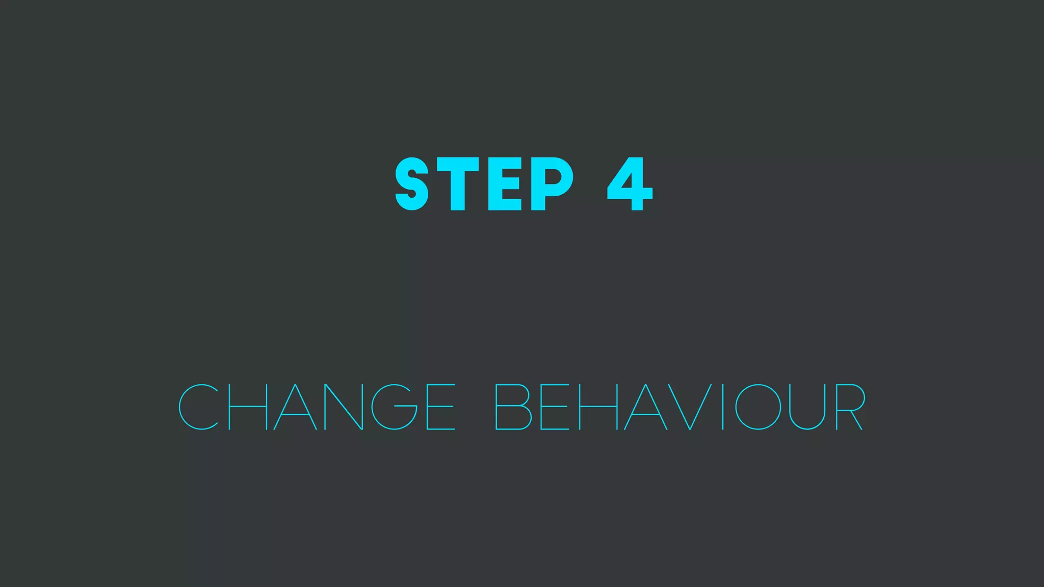 step 4
change behaviour
 