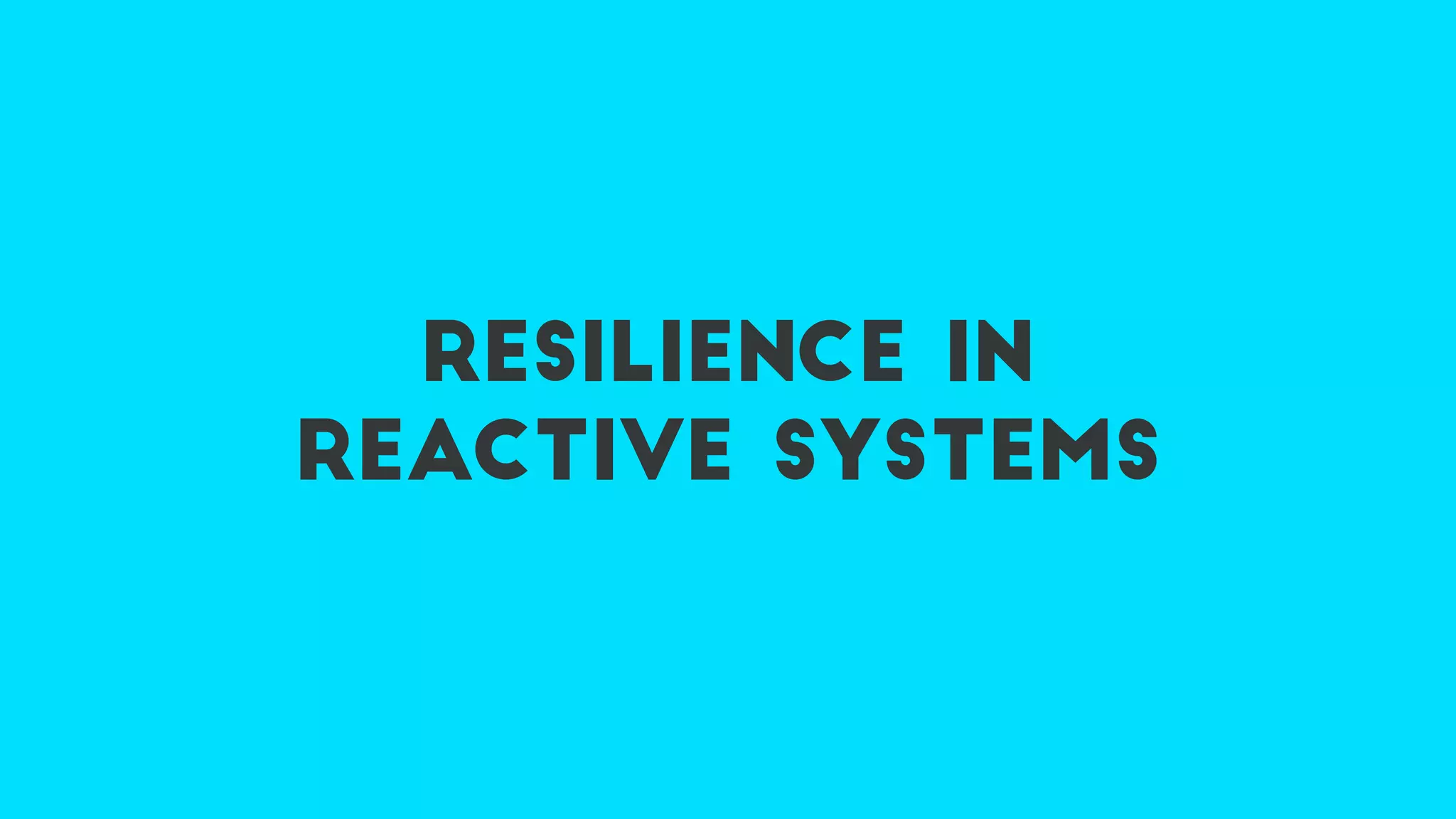resilience in
reactive systems
 