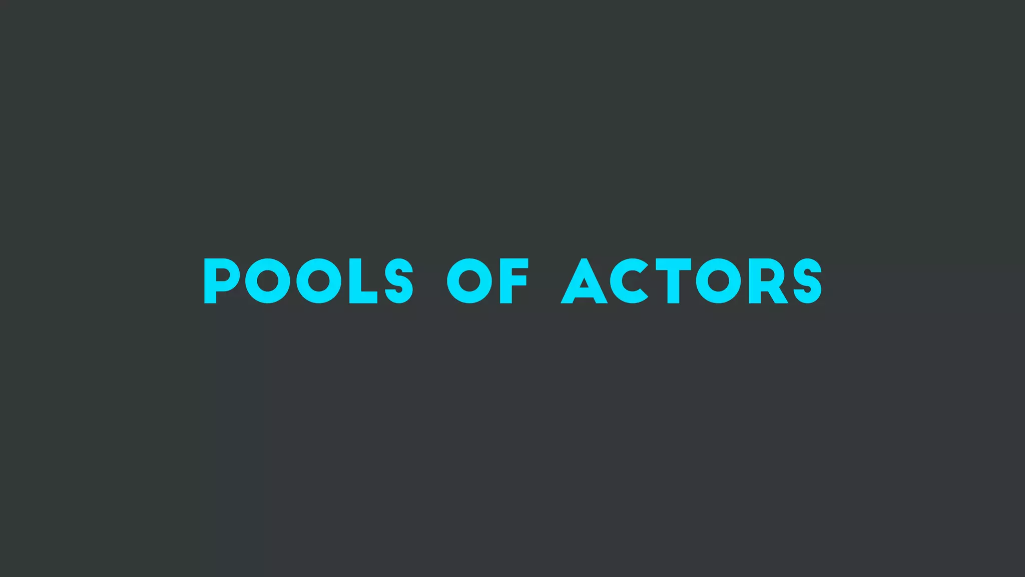 pools of actors
 
