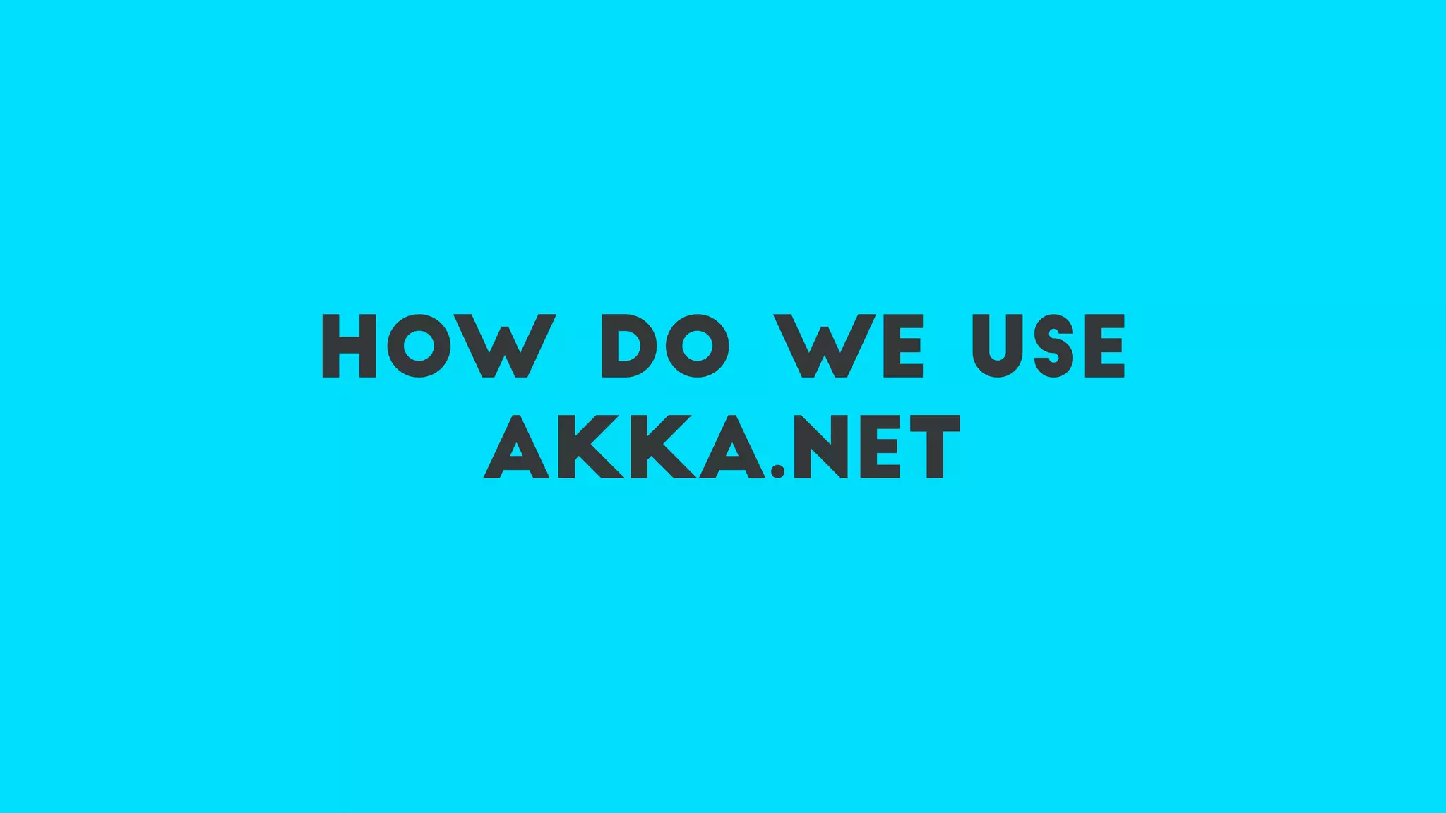 how do we use
akka.net
 