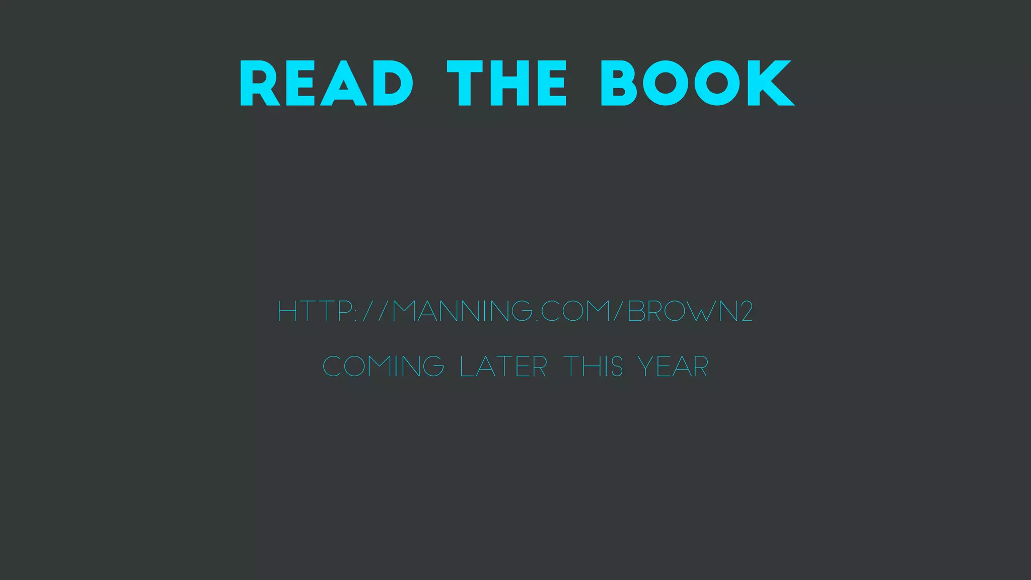 read the book
http://manning.com/brown2
coming later this year
 