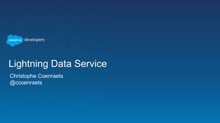 Christophe Coenraets
@ccoenraets
Lightning Data Service
 