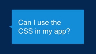 Can I use the
CSS in my app?
 