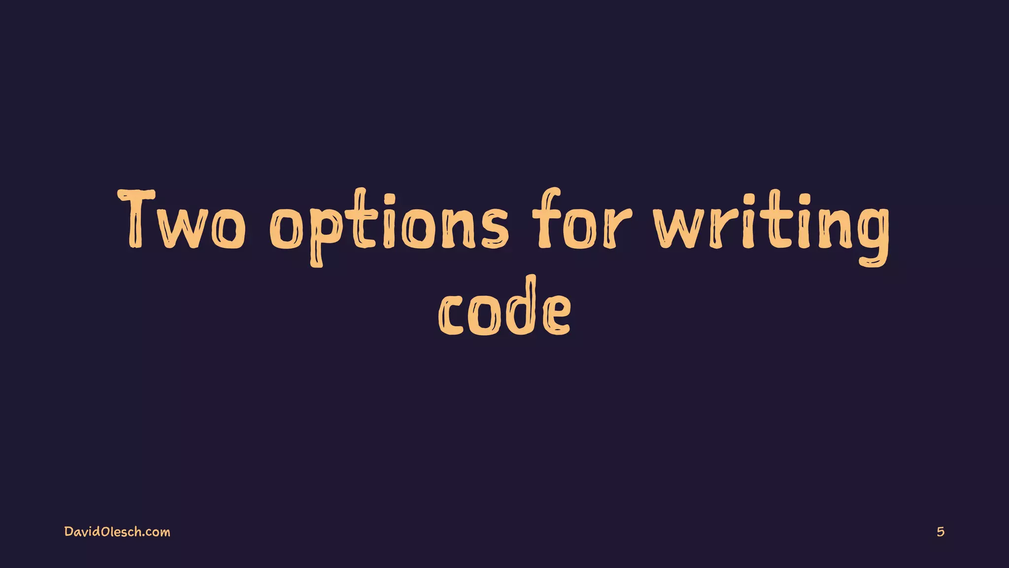 Two options for writing
code
DavidOlesch.com 5
 
