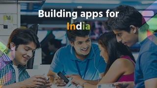 Building apps for
India
 