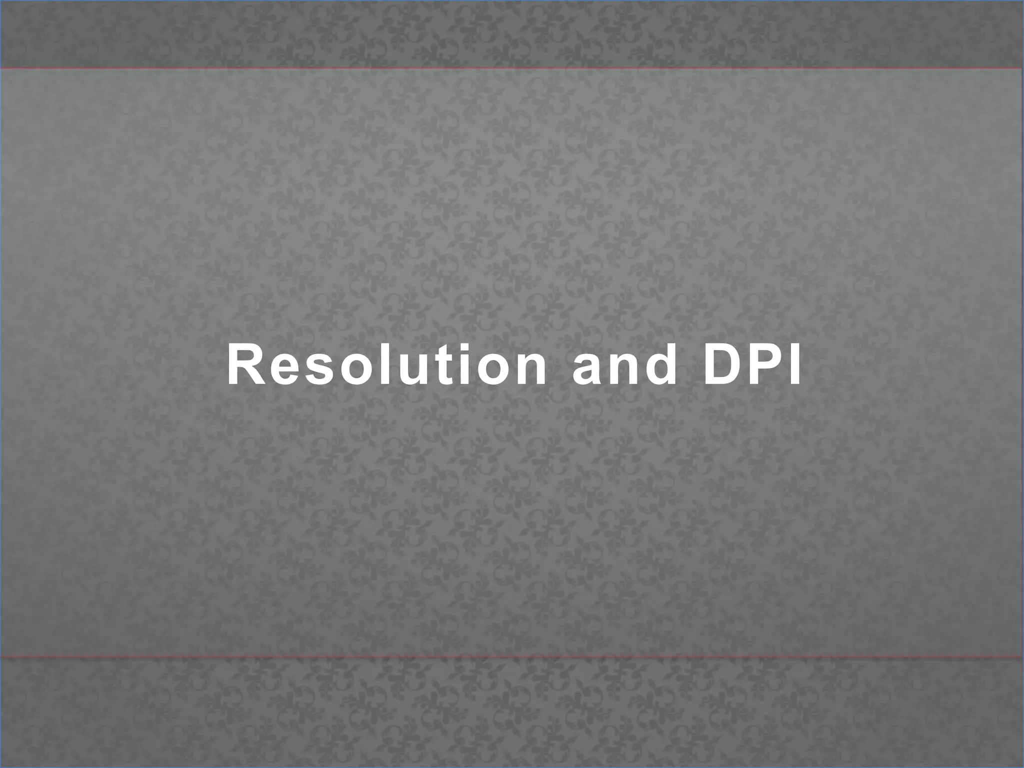 Resolution and DPI