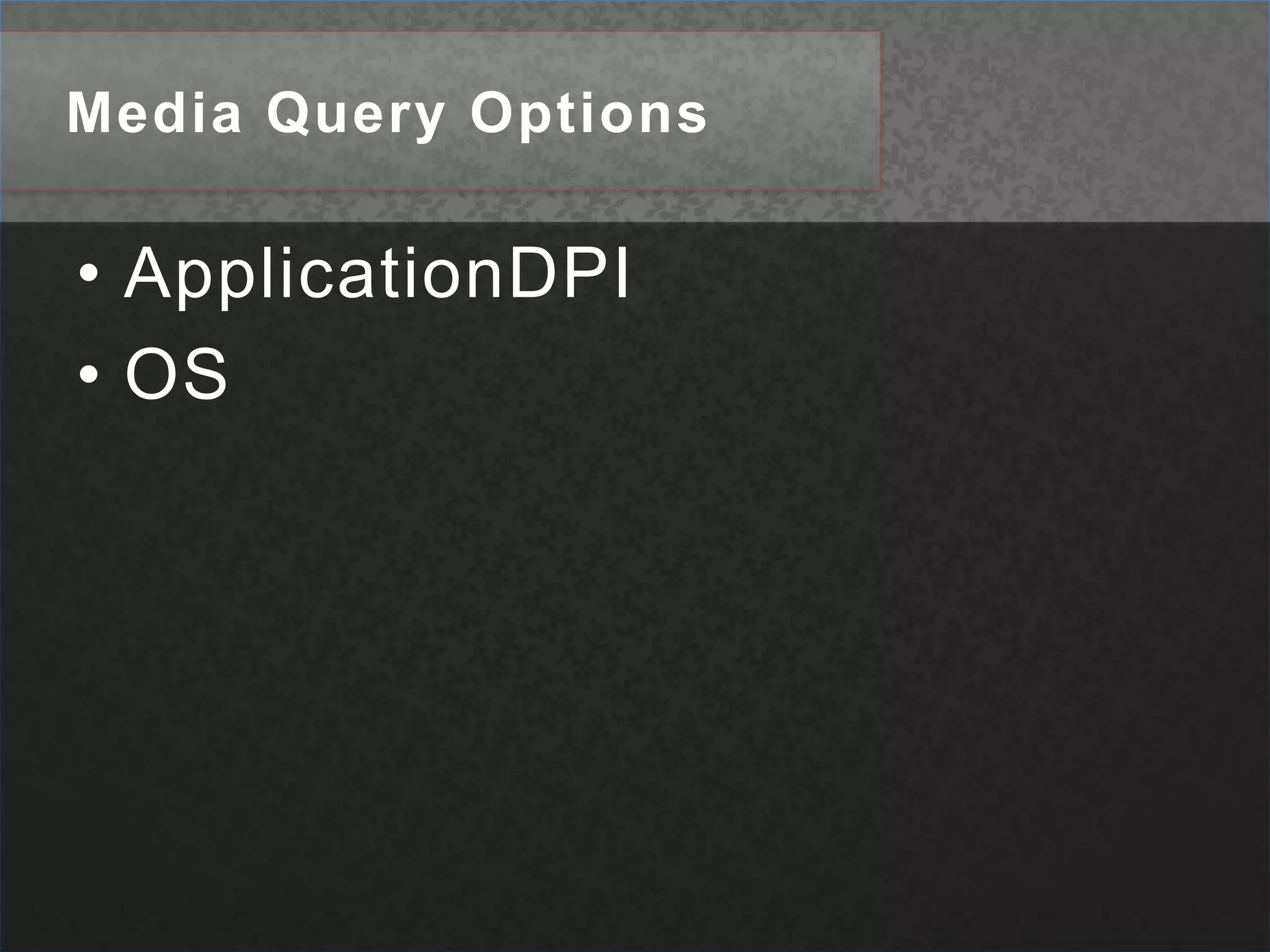 Media Query OptionsApplicationDPIOS
