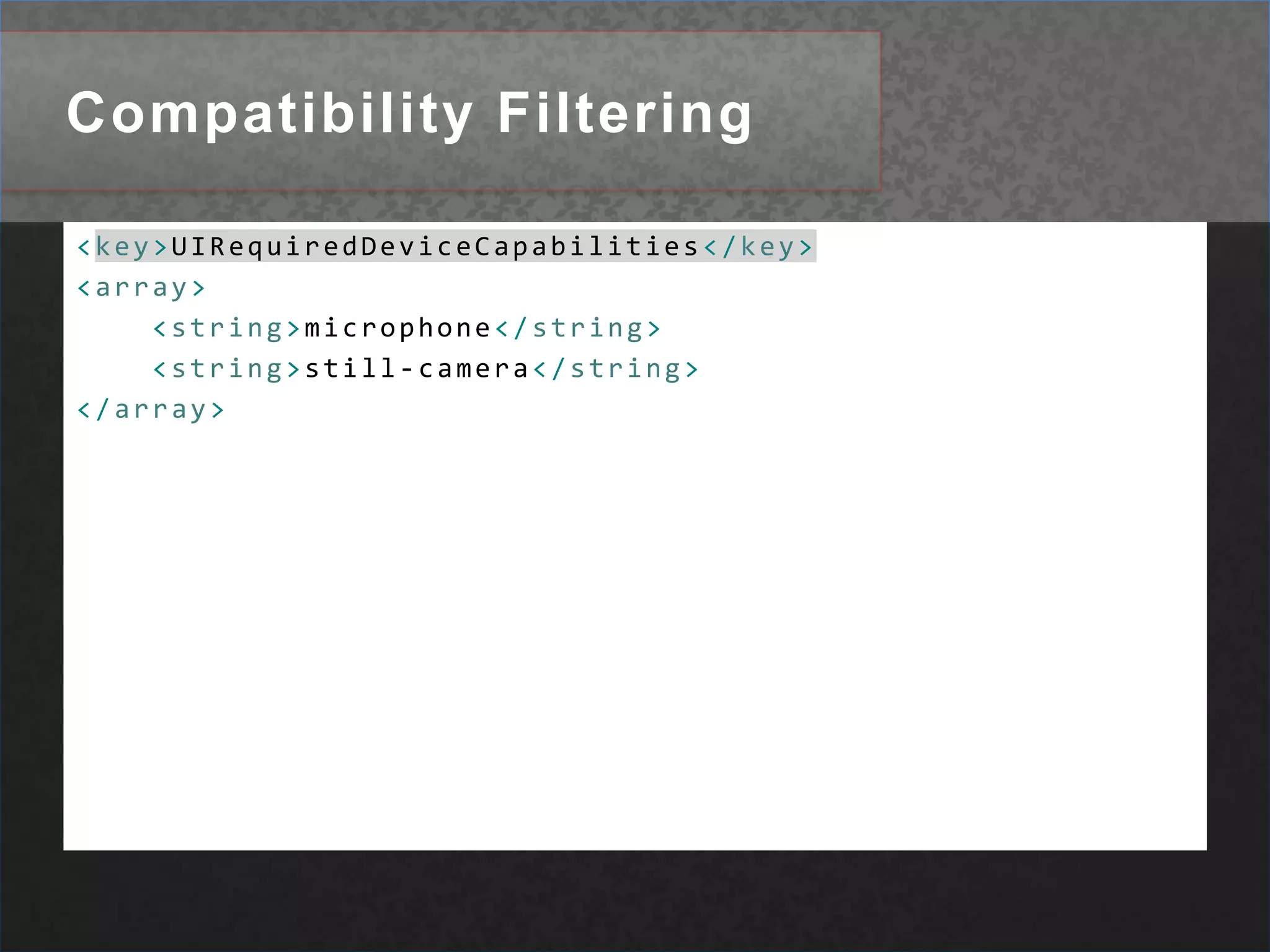 Compatibility Filtering<key>UIRequiredDeviceCapabilities</key><array><string>microphone</string><string>still-camera</string></array>