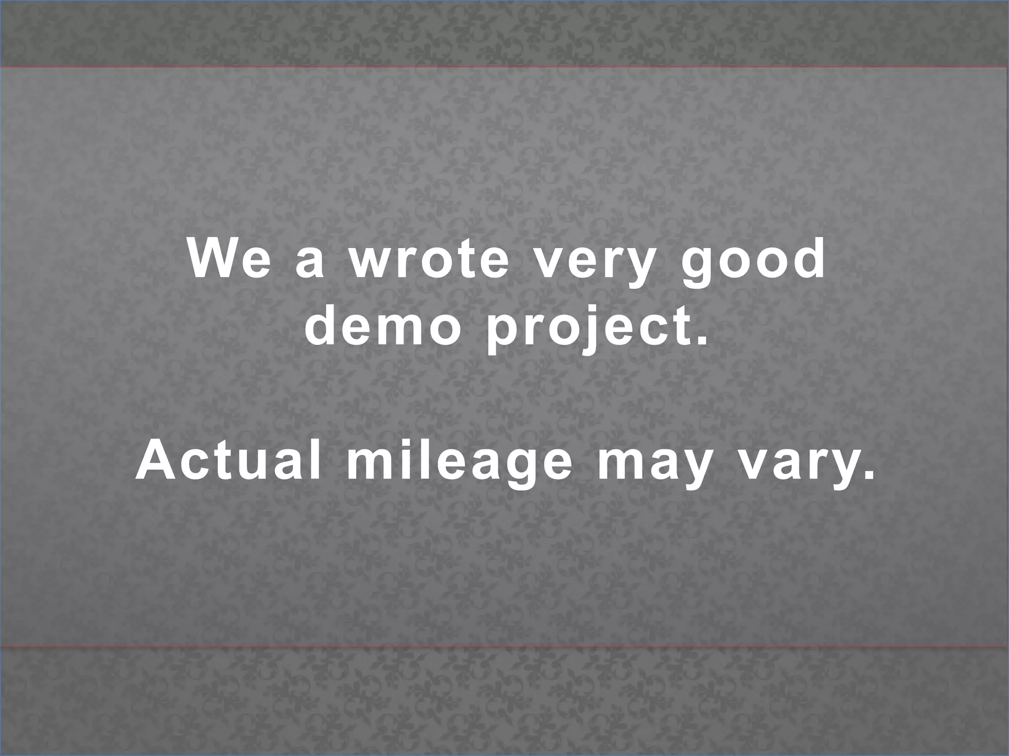 We a wrote very good demo project. Actual mileage may vary.