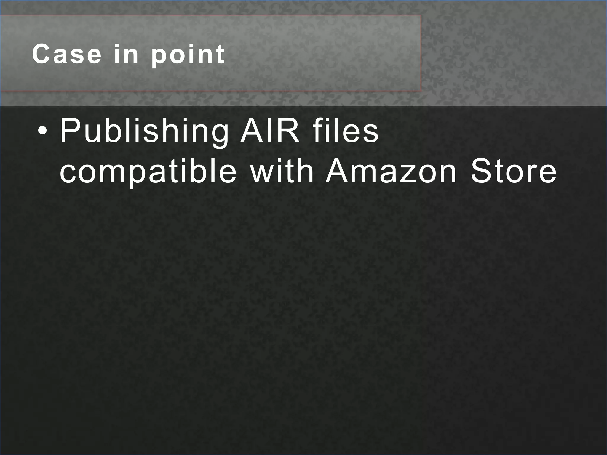 Case in pointPublishing AIR files compatible with Amazon Store