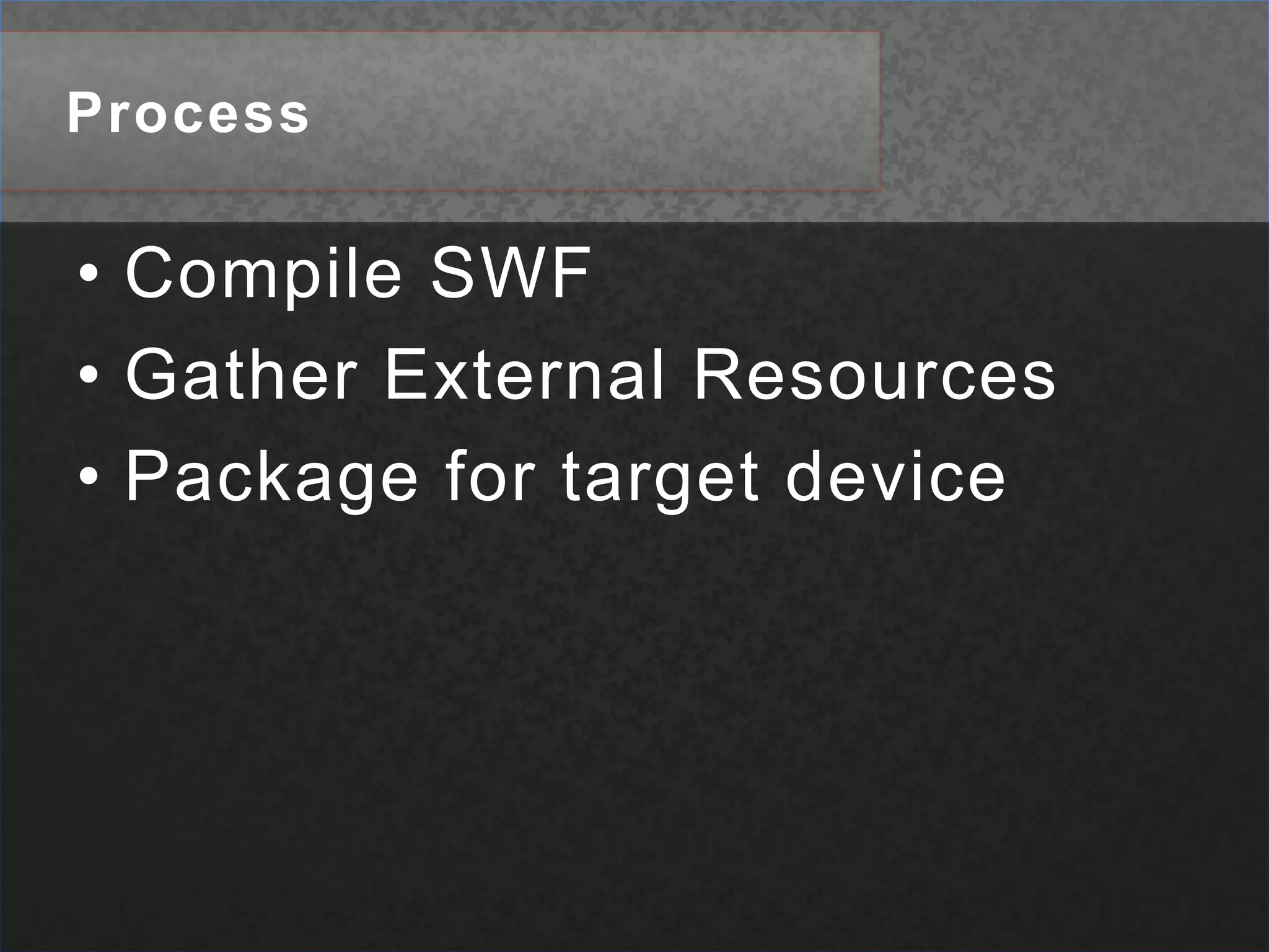 ProcessCompile SWFGather External ResourcesPackage for target device
