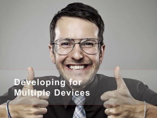 Developing for Multiple Devices