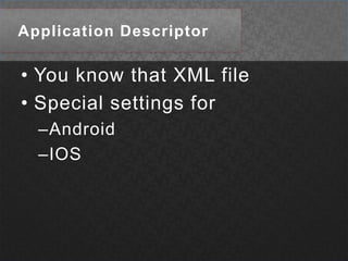 Application DescriptorYou know that XML fileSpecial settings forAndroid IOS