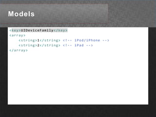 Models<key>UIDeviceFamily</key><array><string>1</string><!-- iPod/iPhone --><string>2</string><!-- iPad --></array>