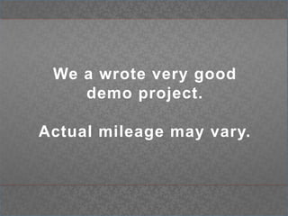 We a wrote very good demo project. Actual mileage may vary.