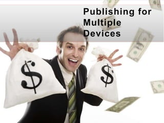 Publishing for Multiple Devices