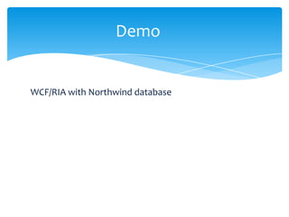 Demo


WCF/RIA with Northwind database
 