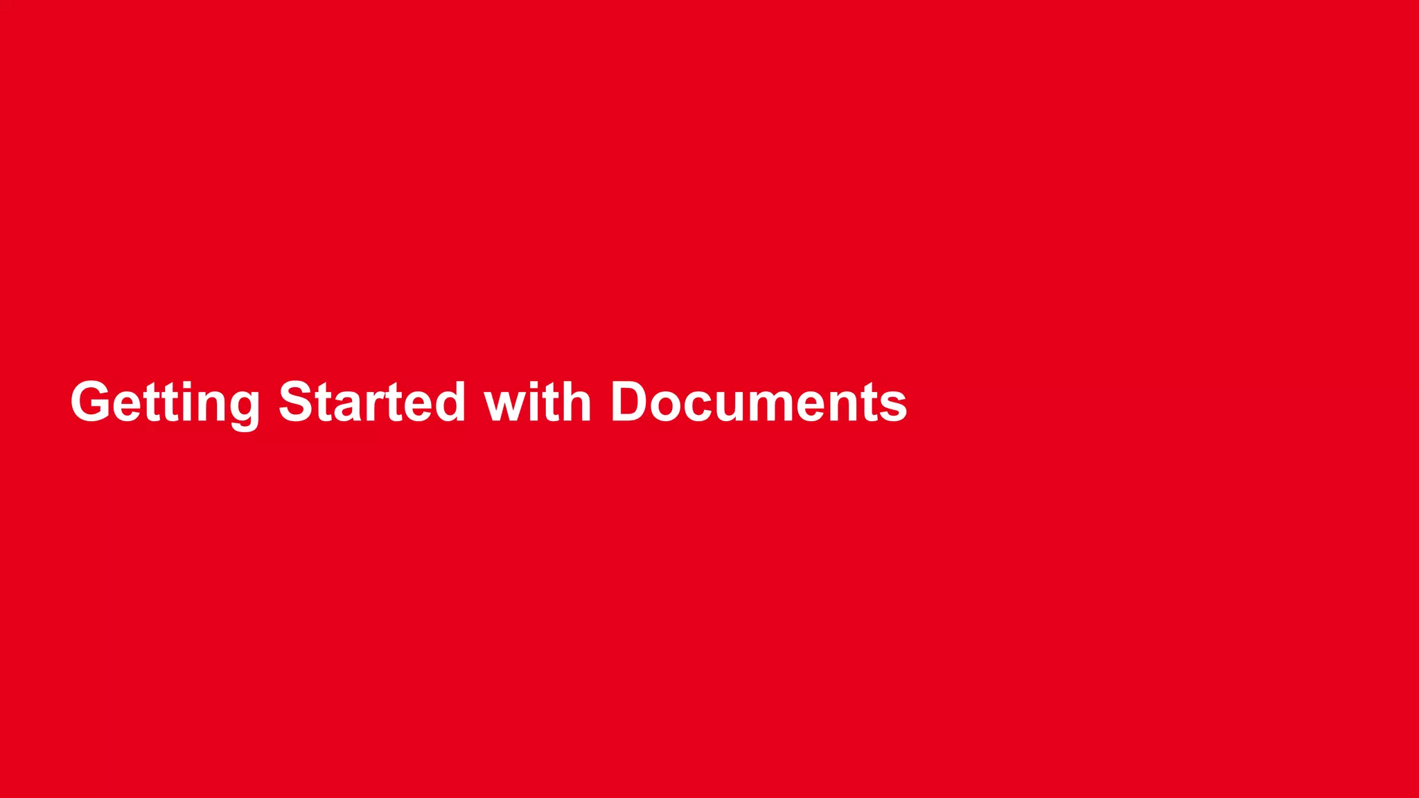 Getting Started with Documents 
 