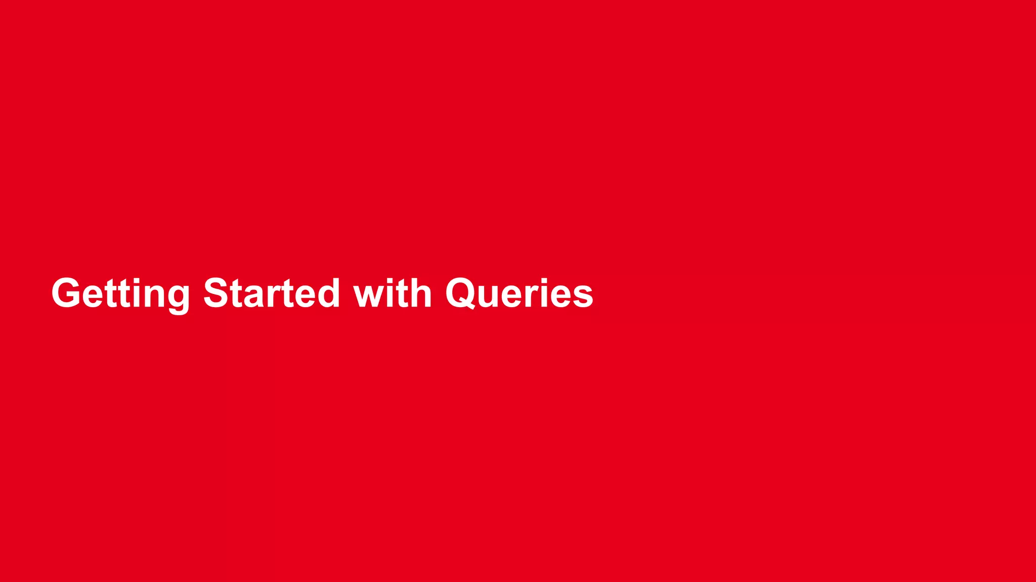 Getting Started with Queries 
 