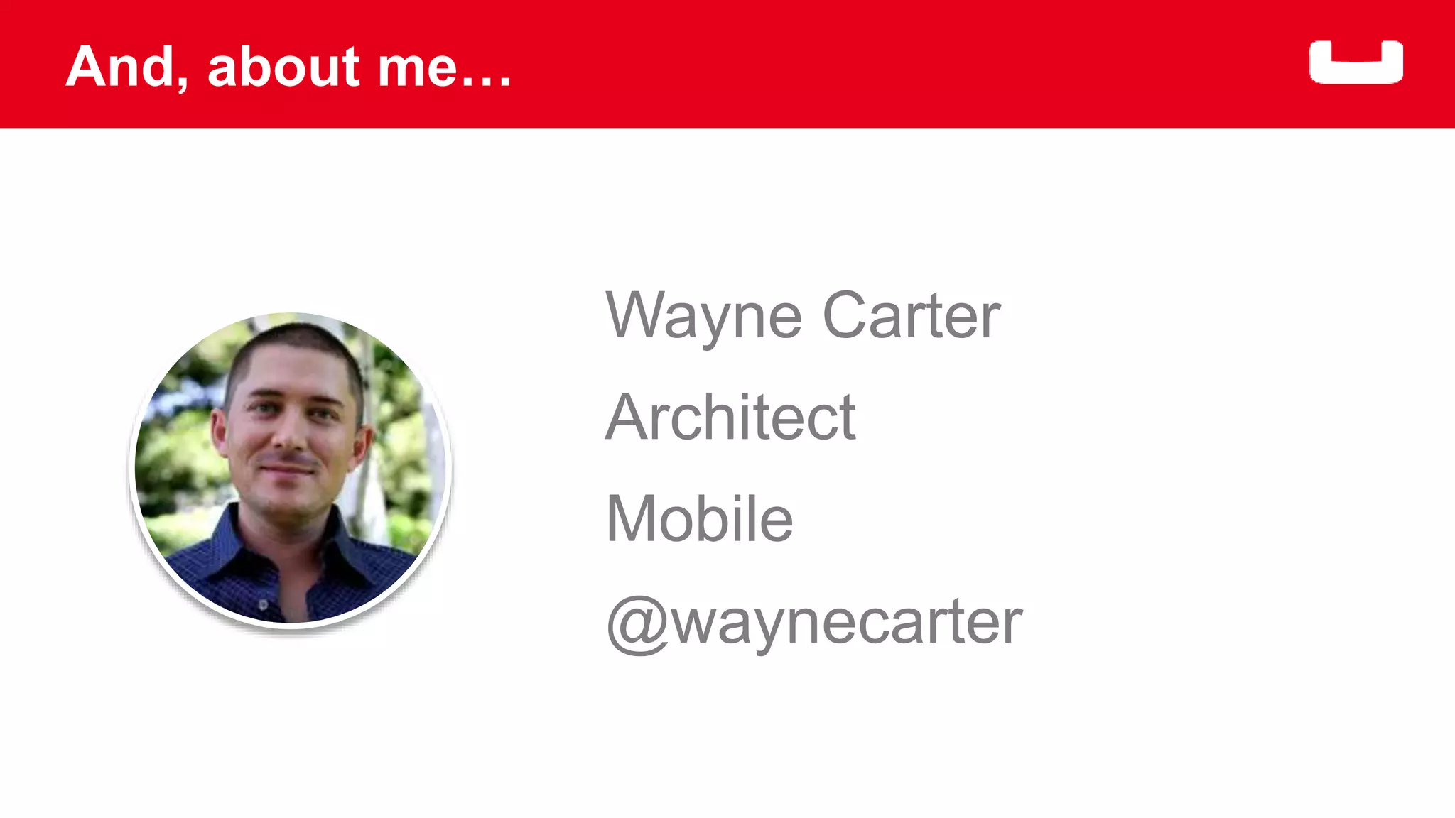 And, about me… 
Wayne Carter 
Architect 
Mobile 
@waynecarter 
 