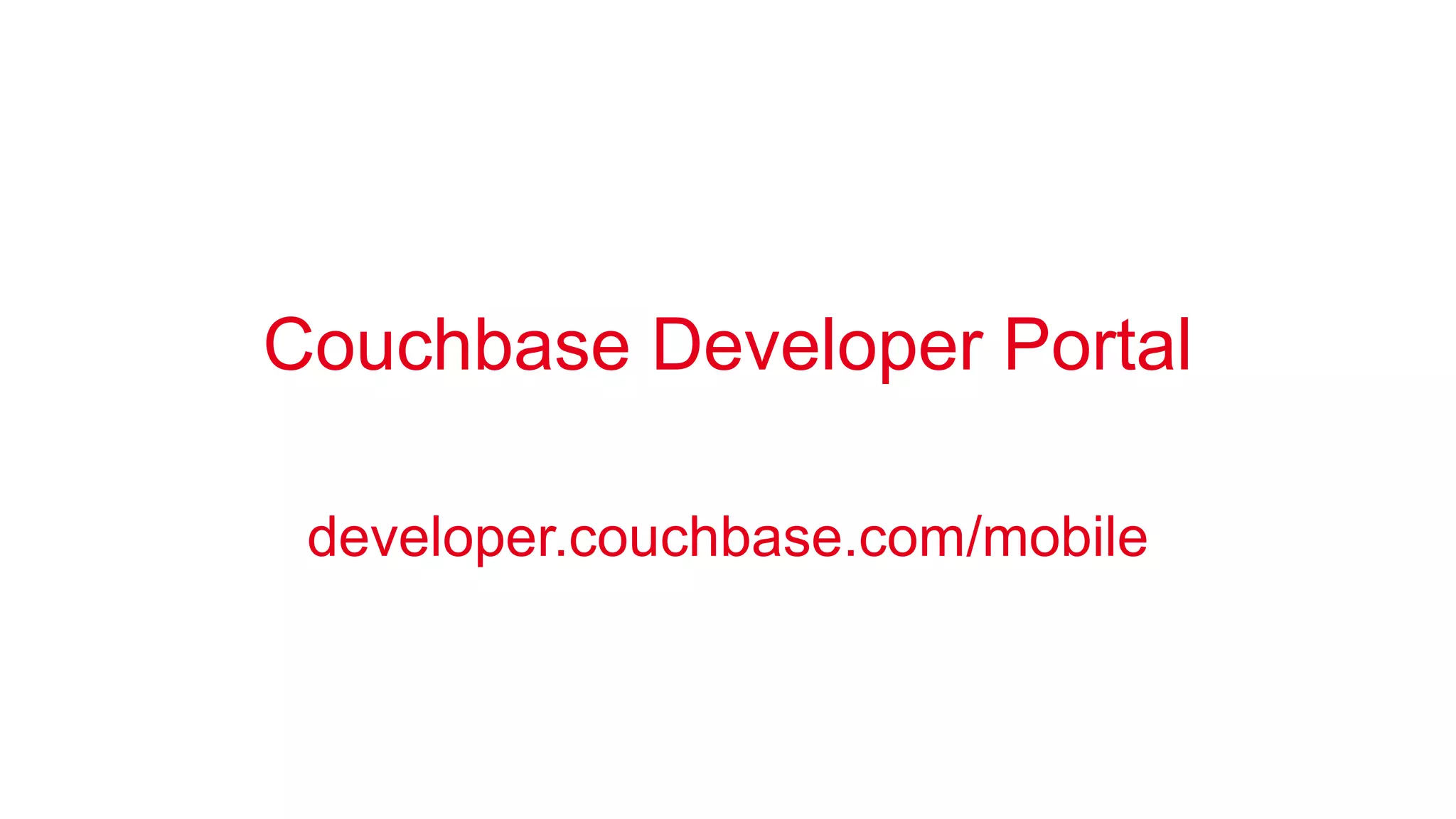 Couchbase Developer Portal 
developer.couchbase.com/mobile 
 