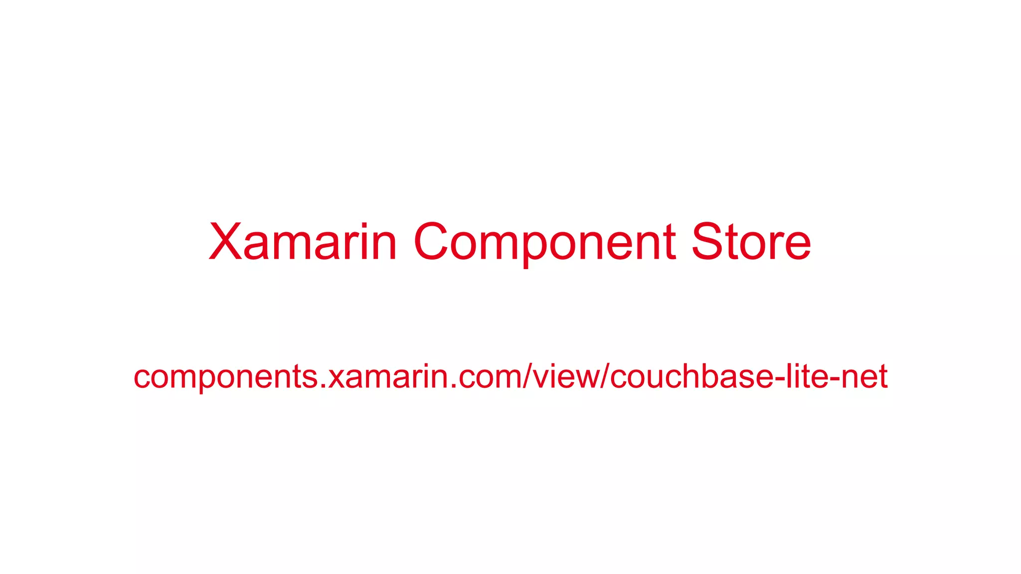 Xamarin Component Store 
components.xamarin.com/view/couchbase-lite-net 
 
