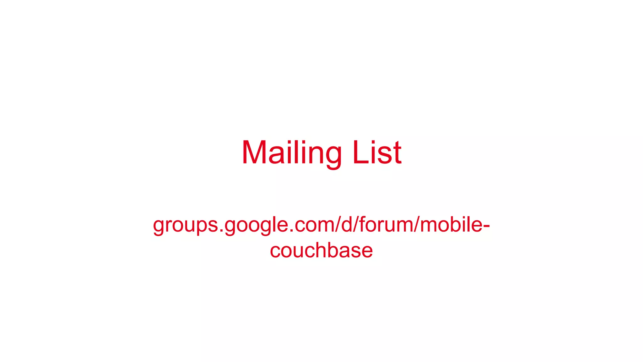 Mailing List 
groups.google.com/d/forum/mobile-couchbase 
 