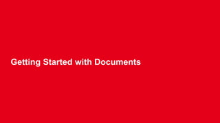 Getting Started with Documents 
 