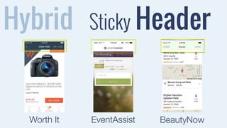 Hybrid 
Sticky Header 
Worth It EventAssist BeautyNow 
 