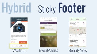 Hybrid 
Sticky Footer 
Worth It EventAssist BeautyNow 
 