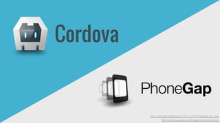 http://wpmedia.digitoffee.com//2014/02/PhoneGapLogo.png 
http://cordova.apache.org/images/cordova_bot.png 
Cordova 
 