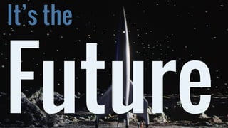 It’s the Future http://1.bp.blogspot.com/_RHK3n3Uireo/TEUDDQK0Y4I/AAAAAAAAAR4/7g3a7t2xQ1s/s1600/destination_moon3.jpg 
 