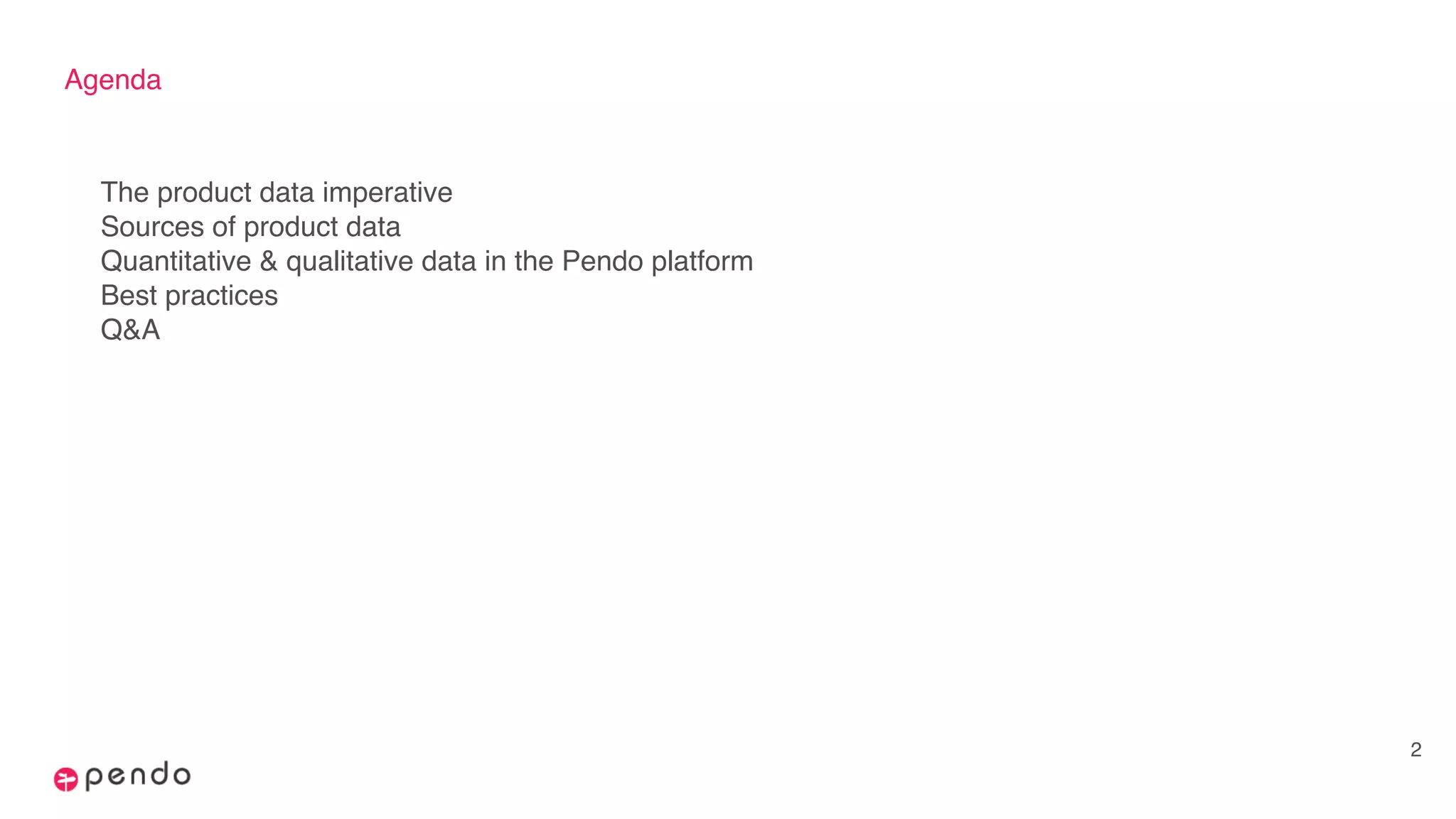 Agenda
The product data imperative
Sources of product data
Quantitative & qualitative data in the Pendo platform
Best practices
Q&A
2
 