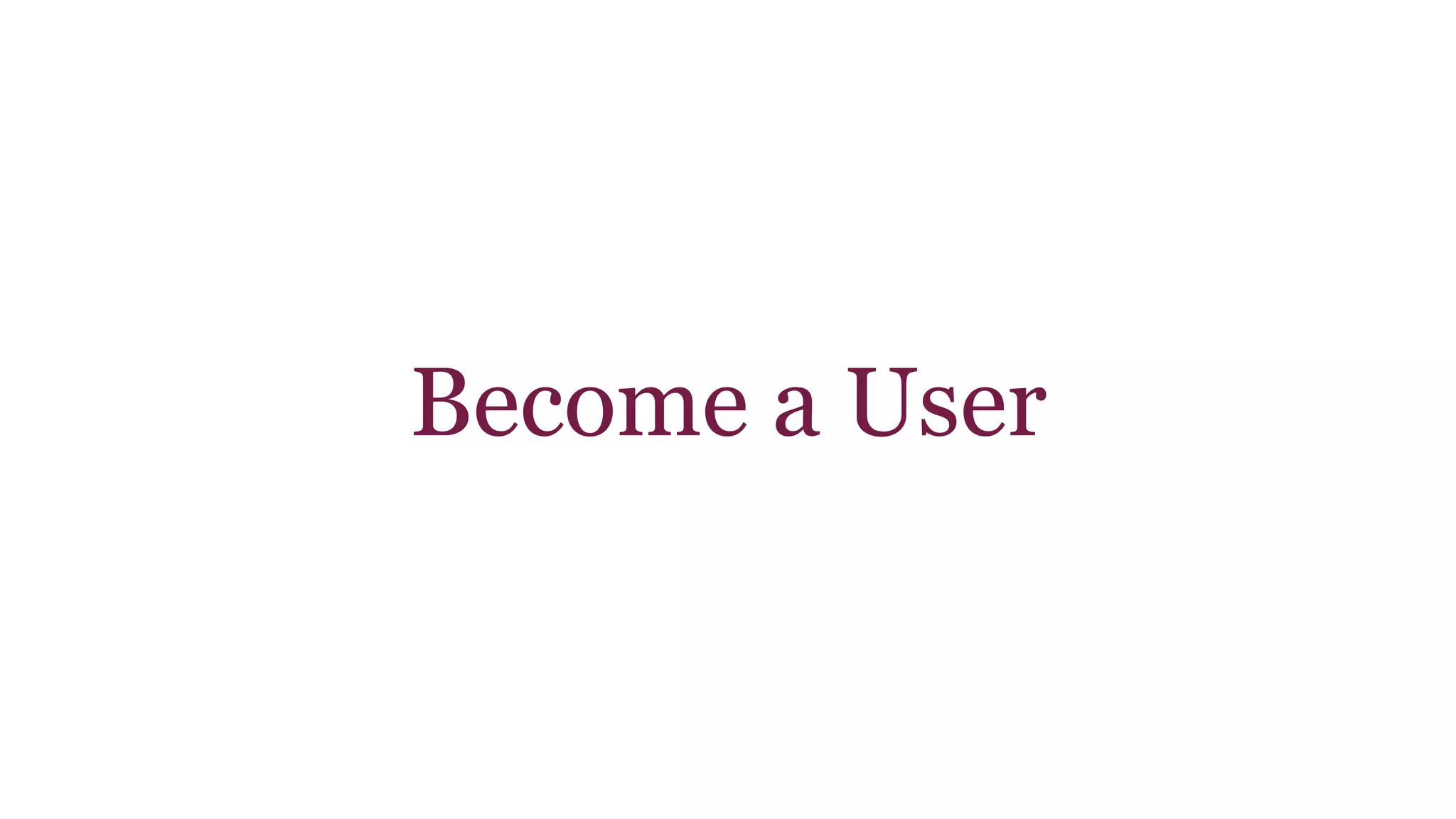 Become a User 
 