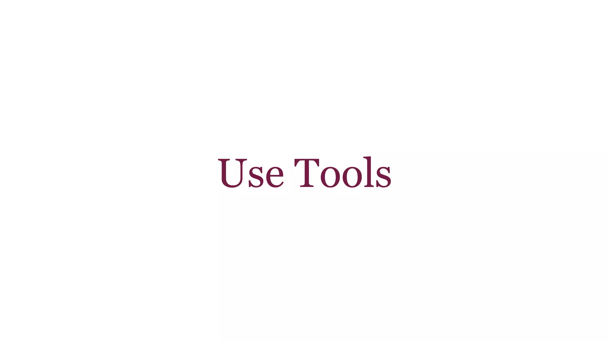 Use Tools 
 