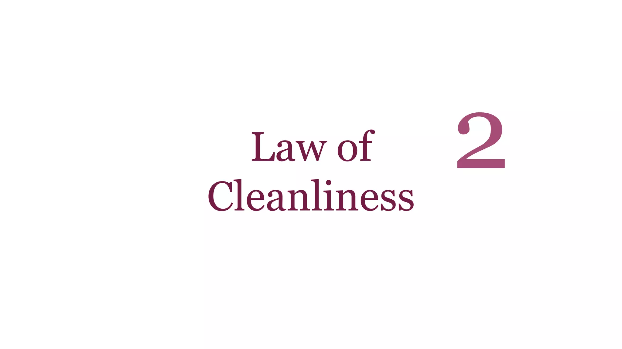 Law of 
Cleanliness 
2 
 