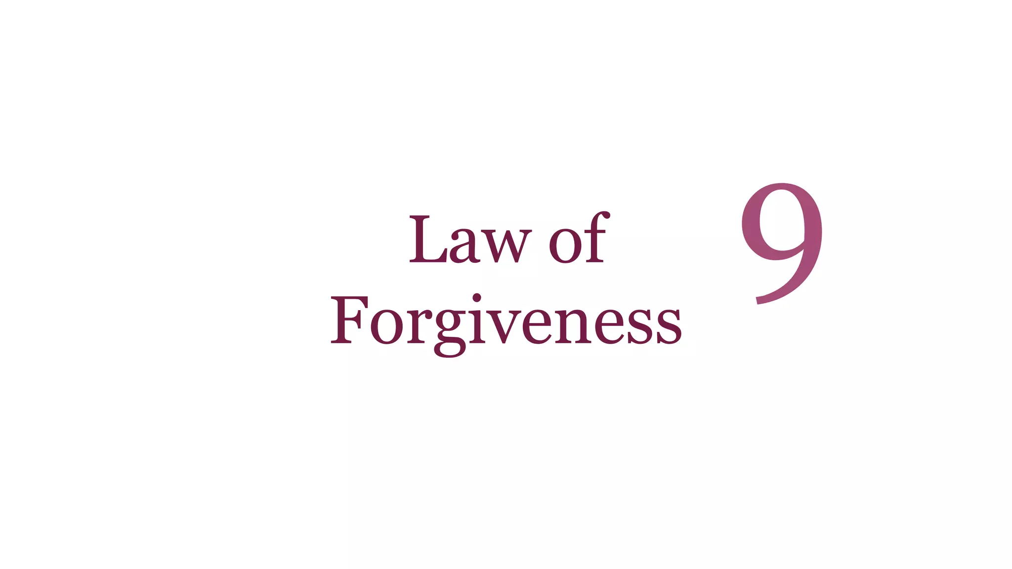 Law of 
Forgiveness 
9 
 