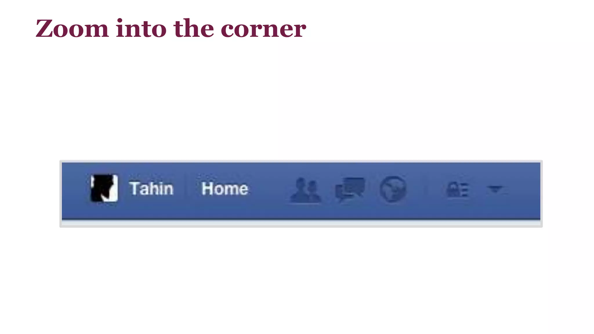 Zoom into the corner 
 