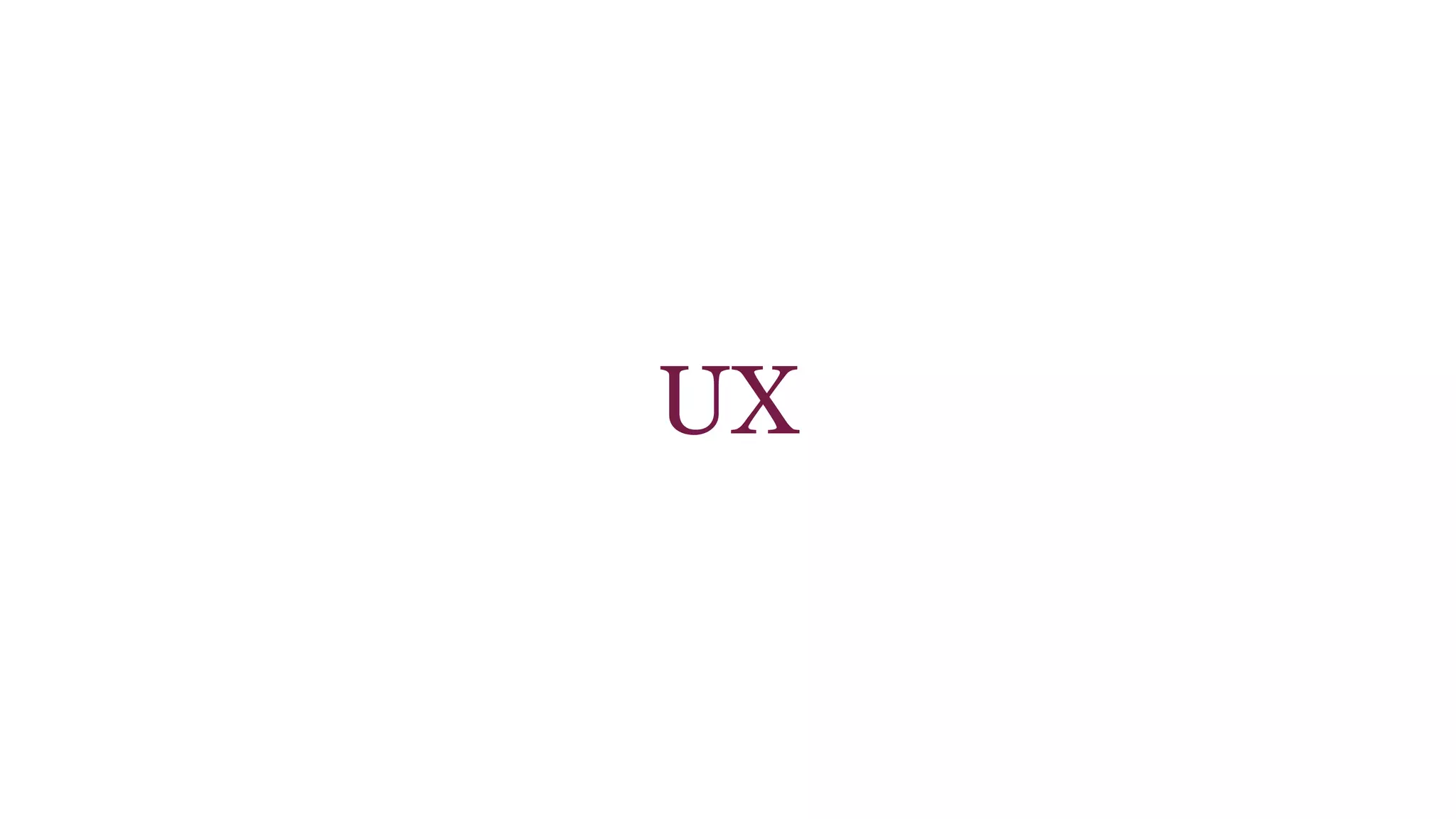 UX 
 