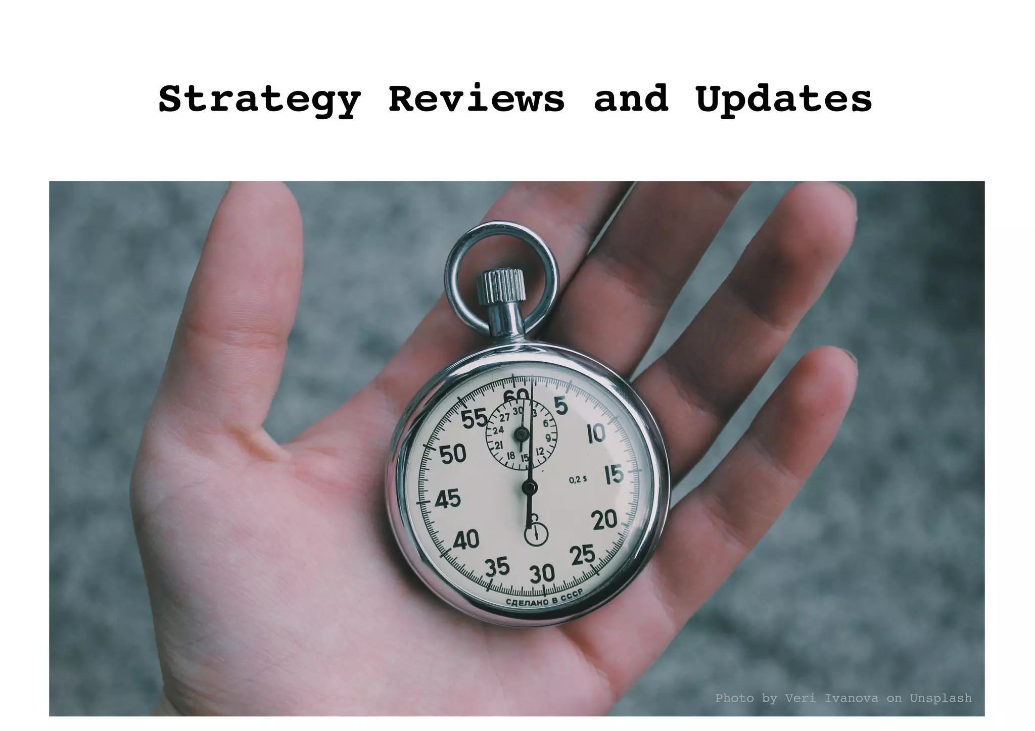 Photo by Veri Ivanova on Unsplash
Strategy Reviews and Updates
 