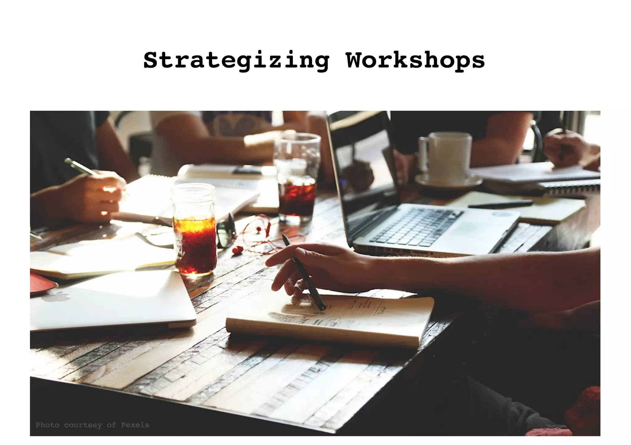 Photo courtesy of Pexels
Strategizing Workshops
 