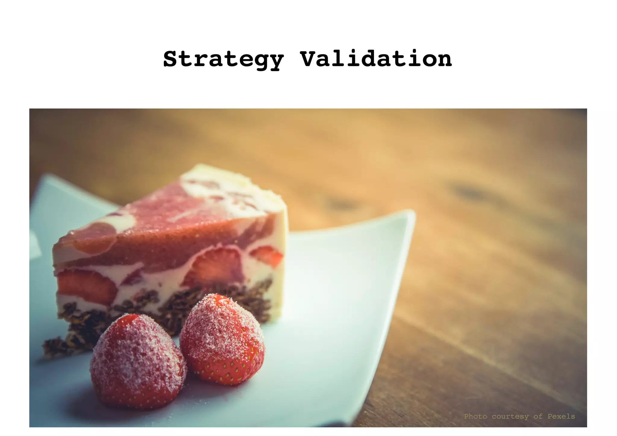 Photo courtesy of Pexels
Strategy Validation
 