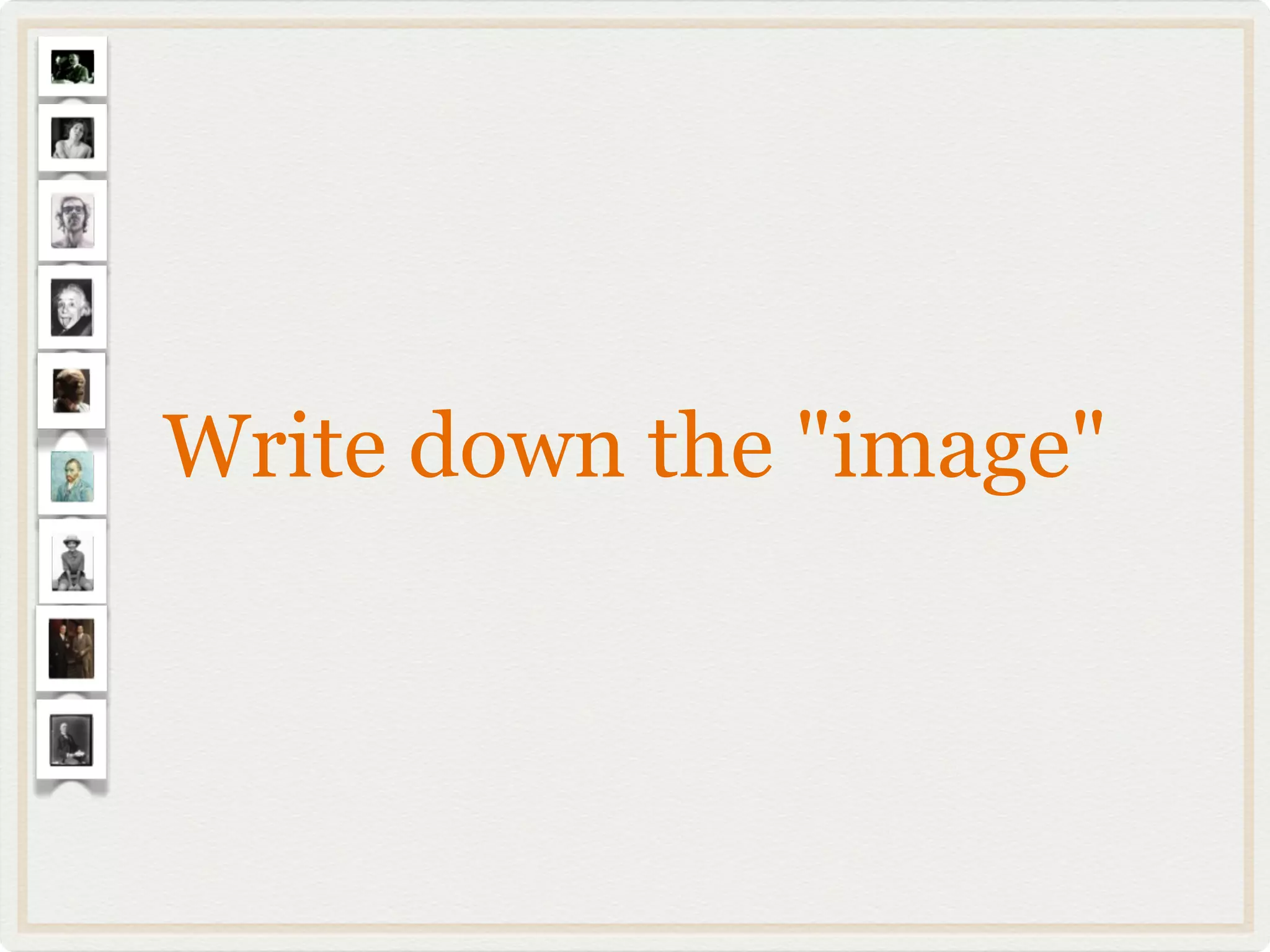 Write down the "image"
 