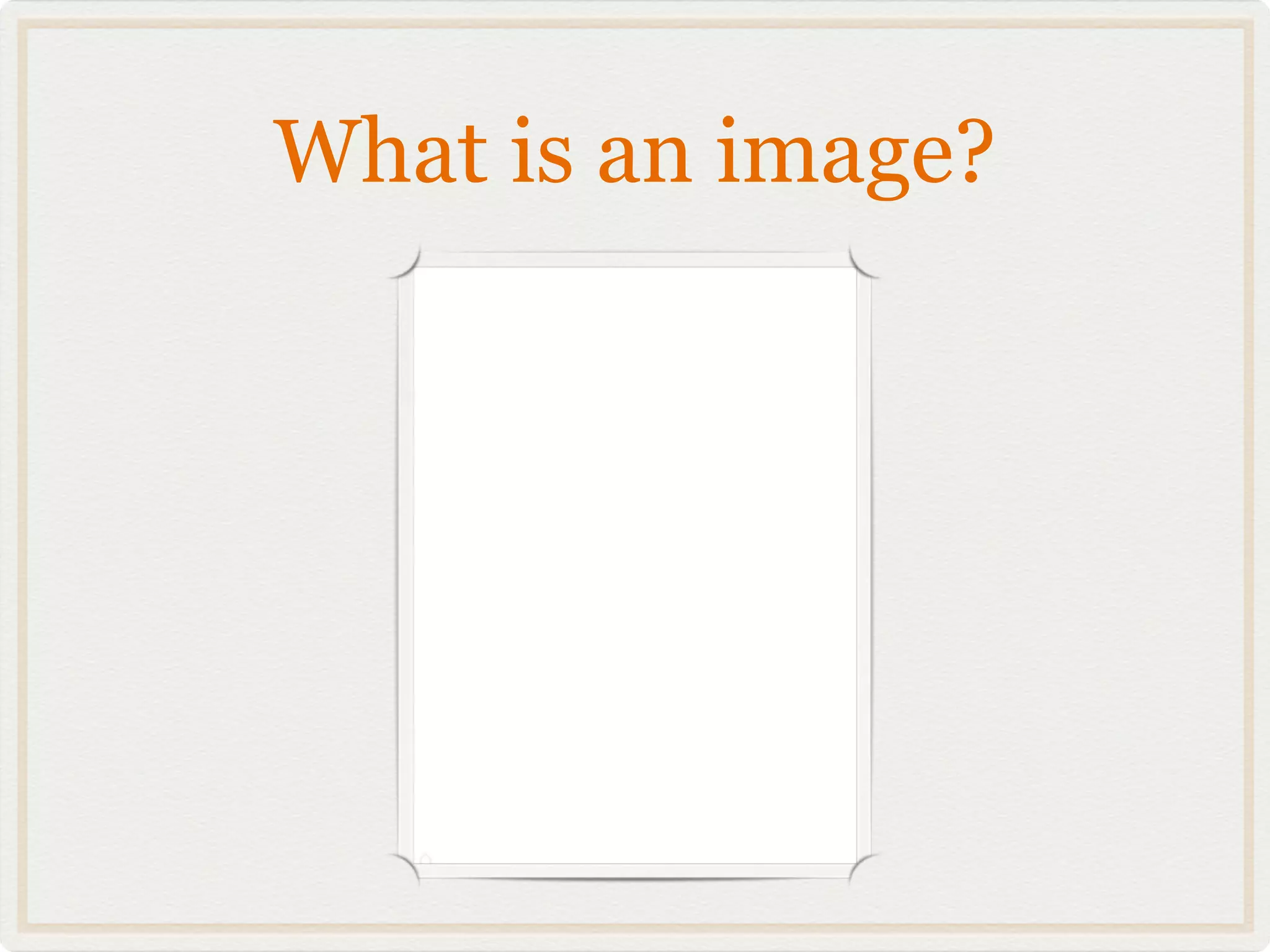 What is an image?
 