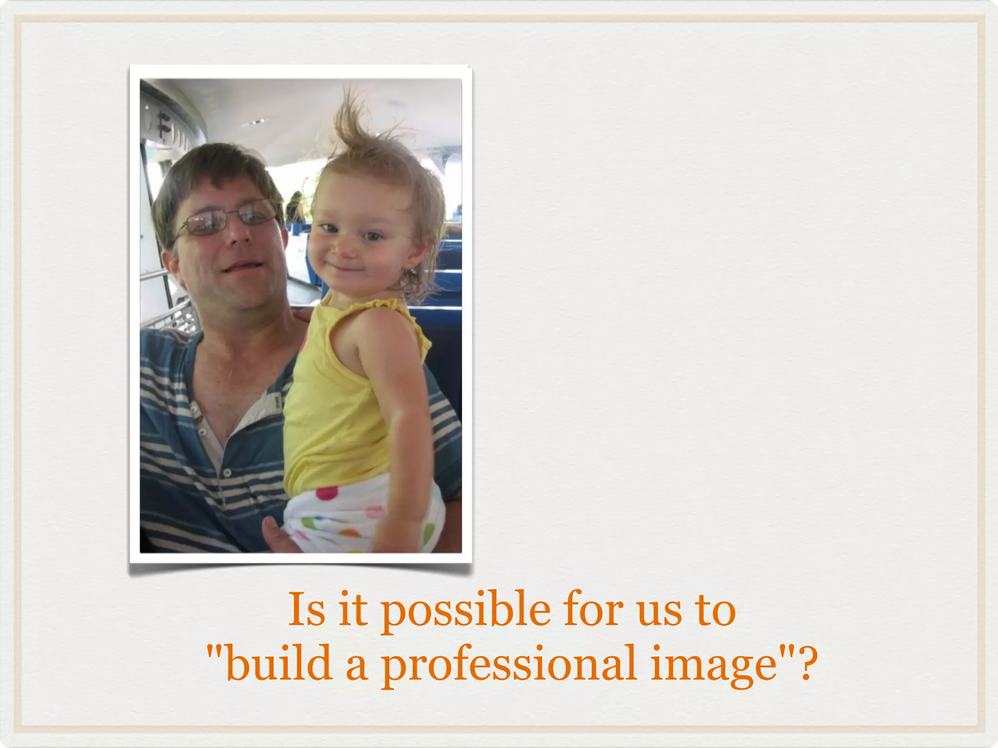 Is it possible for us to
"build a professional image"?
 